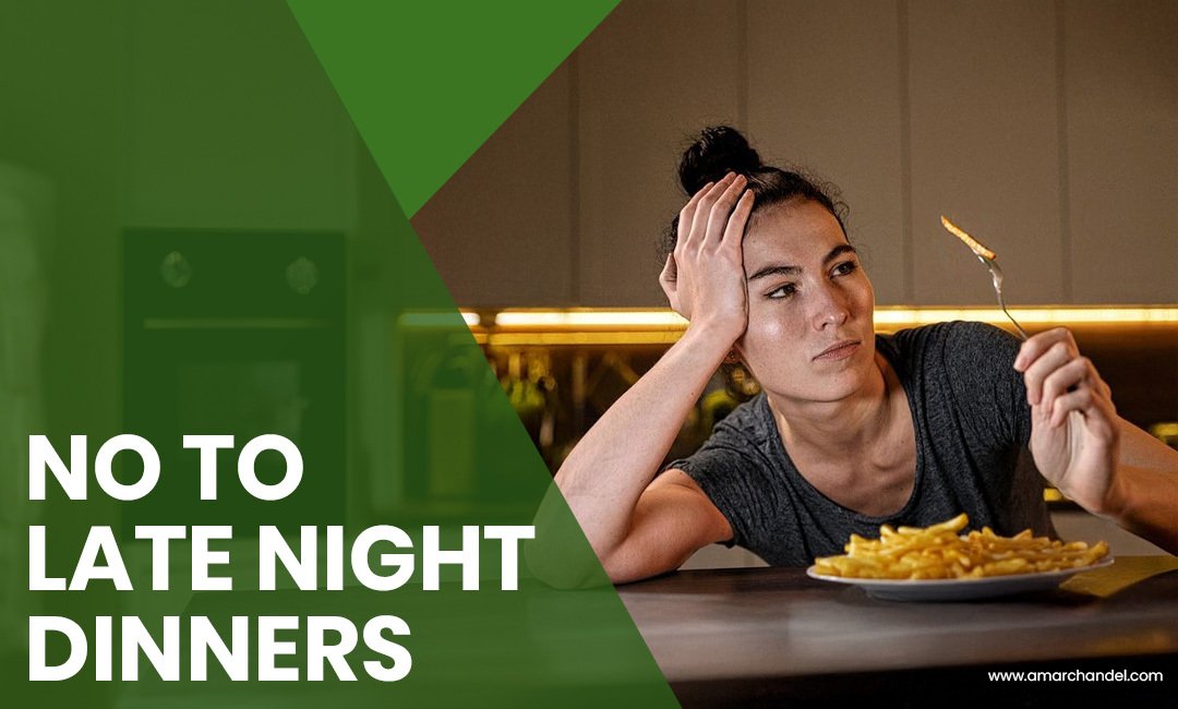 NO TO LATE NIGHT DINNERS