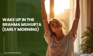 Wake up in the Brahma Muhurta