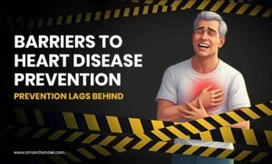 Barriers to Heart Disease Prevention: Prevention Lags Behind