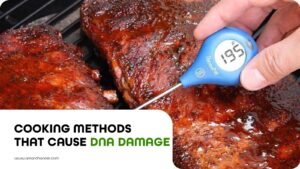 Cooking Methods that Cause DNA Damage