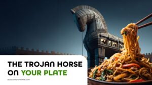 The Trojan Horse on Your Plate