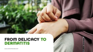 From Delicacy to Dermatitis